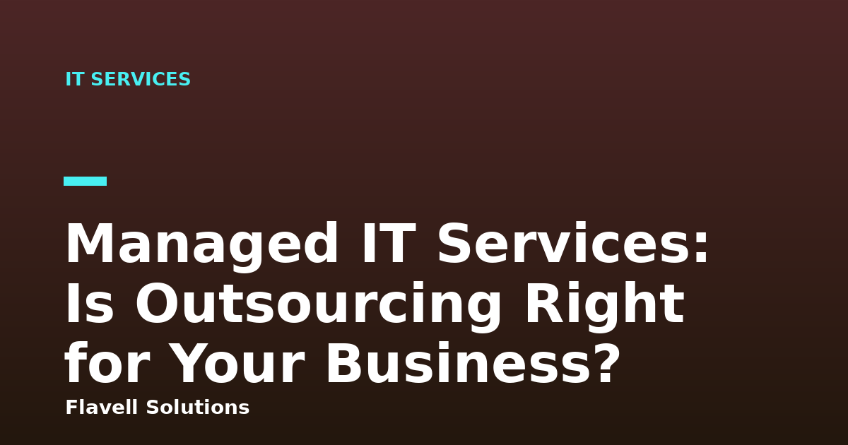 Managed IT Services: Is Outsourcing Right for Your Business?